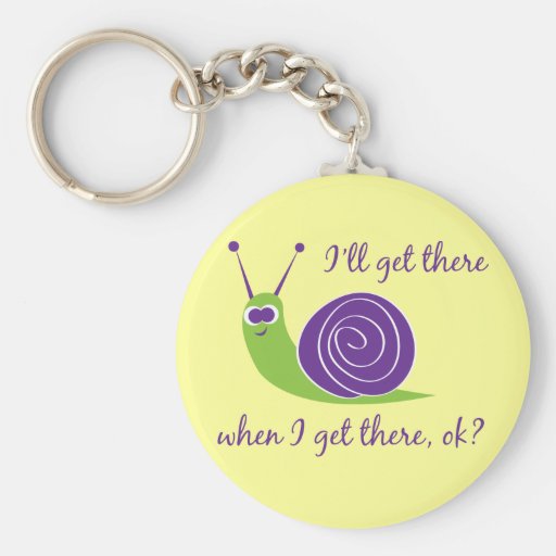 I'll get there when I get there, ok? Keychains