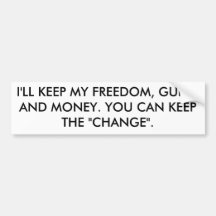 I'LL KEEP MY FREEDOM, GUNS, AND MONEY. YOU CAN ... BUMPER STICKER