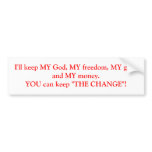 I'll keep MY God, MY freedom, MY guns and MY mo... Bumper Sticker