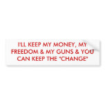 I'LL KEEP MY MONEY, MY FREEDOM & MY GUNS & YOU ... BUMPER STICKER