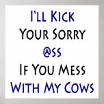 I'll Kick Your Sorry Ass If You Mess With My Cows Poster