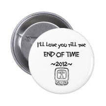 I'll love you till the END OF TIME ~2012~ Pinback Button