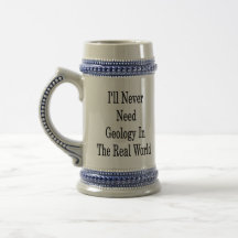I'll Never Need Geology In The Real World Coffee Mug