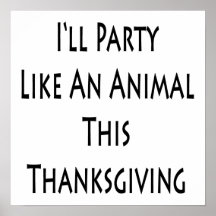 I'll Party Like An Animals This Thanksgiving Poster
