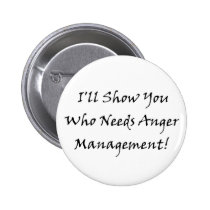 I'll Show You Who Needs Anger Management! buttons