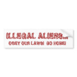 ILLEGAL ALIENS... OBEY OUR LAWS!  GO HOME! BUMPER STICKERS