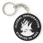 Illegal Immigration Started In 1492 keychains