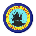 ILLEGAL IMMIGRATION STARTED IN 1492 magnets