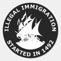 Illegal Immigration Started In 1492 Round Stickers