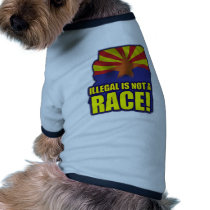 Illegal is not a Race Pet Shirt