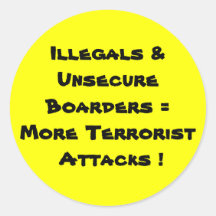 Illegals & Unsecure Boarders =More Terrorist At... Round Stickers