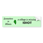 illinois 2, Somewhere in Illinois, a village is... Bumper Sticker