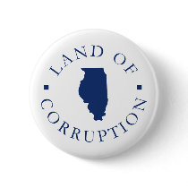 Illinois Land Of Corruption Pinback Button