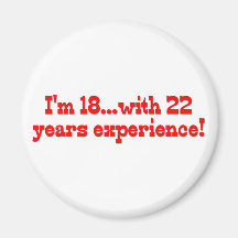 I'm 18 With 22 Years Experience Refrigerator Magnet