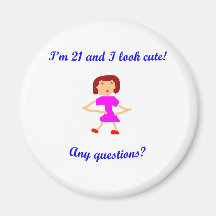 I'm 21 and I look cute!  Any questions? Refrigerator Magnet
