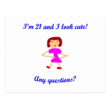 I'm 21 and I look cute!  Any questions? Post Cards