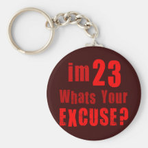I'm 23, whats your excuse? Birthday Key Chain