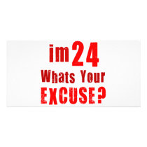I'm 24, whats your excuse? Birthday Photo Card