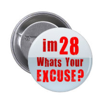 I'm 28, whats your excuse? Birthday Pins