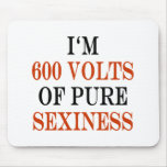 I'm 600 Volts Of Pure Sexiness Mouse Mat