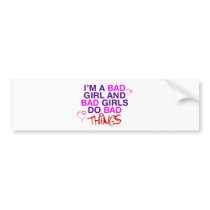 Im A Bad Girl And Bad Girls Do Bad Things - EMO Bumper Sticker