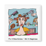 I'm A Beautician - Not A Magician magnets