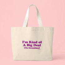 I'm a Big Deal to Grandma bags