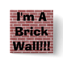 I'm A Brick Wall!!! Pinback Buttons