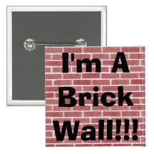 I'm A Brick Wall!!! Pinback Buttons