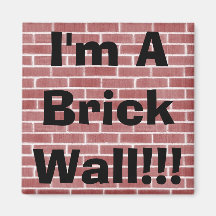 I'm A Brick Wall!!! Refrigerator Magnet