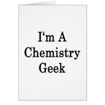 I'm A Chemistry Geek Greeting Cards