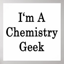 I'm A Chemistry Geek Posters