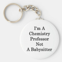 I'm A Chemistry Professor Not A Babysitter Keychain