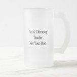 I'm A Chemistry Teacher Not Your Mom Mugs