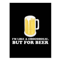 I'm a Chocoholic, but for Beer. Post Cards