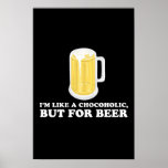 I'm a Chocoholic, but for Beer. Posters