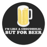 I'm a Chocoholic, but for Beer. stickers