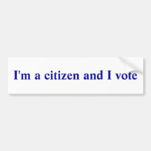 I'm a citizen and I vote Bumper Stickers