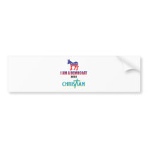 I'm a democrat and a Christian Bumper Sticker