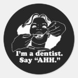 I'M A DENTIST. SAY AHH. T-shirt Round Sticker
