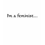 I'm a feminist... t-shirts