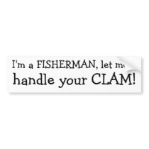I'm a FISHERMAN, let me, handle your CLAM!