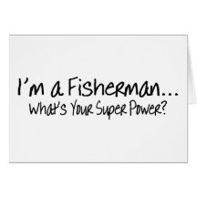 Im A Fisherman Whats Your Super Power Greeting Cards