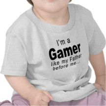 I'm a Gamer like my father before me... T-shirts