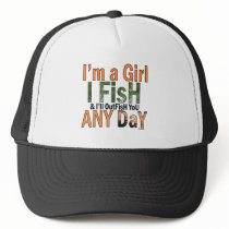 I'm a Girl and I'll Out Fish you Any day Trucker Hat