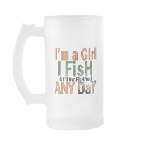 I'm a Girl and I'll Out Fish you Any day Mug