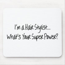 Im A Hair Stylist Whats Your Super Power Mouse Pad