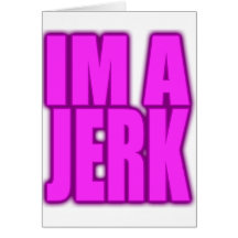 IM A JERK jerkin jerking jerk dance Cards
