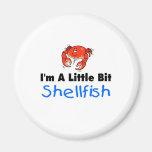 I'm A Little Bit Shellfish Fridge Magnet