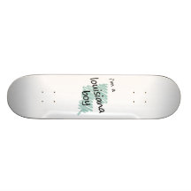 I'm a Louisiana Boy Custom Skate Board